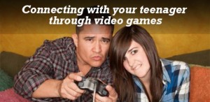 connecting with your teens through video games